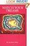 Watch Your Dreams: A Master Key and Reference Book for All Initiates of the Soul, the Mind and the Heart