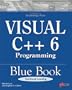 Visual C++ 6 Programming Blue Book: The Complete, Fast-Paced Way to Master  Visual C++ 98