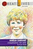 Amelia Earhart: Challenging the Skies Great Lives Series