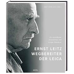 Ernst Leitz - Wegbereiter der Leica. Ein vorbildlicher Unternehmer und mutiger Demokrat