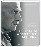 Ernst Leitz - Wegbereiter der Leica. Ein vorbildlicher Unternehmer und mutiger Demokrat