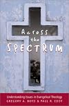 Across the Spectrum: Understanding Issues in Evangelical Theology