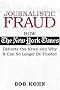 Journalistic Fraud: How The New York Times Distorts the News and Why It Can No Longer Be Trusted Journalistic Fraud: How The New York Times Distorts the News and Why It Can No Longer Be Trusted