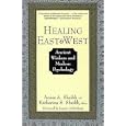 Healing East and West: Ancient Wisdom and Modern Psychology by Anees A. Sheikh, Katherina S. Sheikh, and Jeanne Achterberg