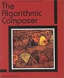 The Algorithmic Composer (Computer Music and Digital Audio Series)
