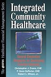 Integrated Community Healthcare: Next Generation Strategies for Developing Provider Networks (HFMA HEALTHCARE FINANCIAL MANAGEMENT SERIES)