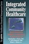 Integrated Community Healthcare: Second Generation Strategies for Developing Provider Networks (HFMA HEALTHCARE FINANCIAL MANAGEMENT SERIES)
