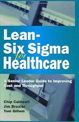Lean-Six Sigma for Healthcare: A Senior Leader Guide to Improving Cost and Throughput