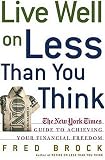 Live Well on Less Than You Think : The New York Times Guide to Achieving Your Financial Freedom