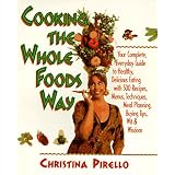 Cooking the Whole Foods Way: Your Complete, Everyday Guide to Healthy Eating