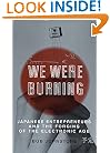 We Were Burning : Japanese Entrepreneurs and the Forging of the Electronic Age
