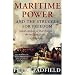 Maritime Power and Struggle For Freedom: Naval Campaigns that Shaped the Modern World 1788-1851