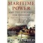 Maritime Power and Struggle For Freedom: Naval Campaigns that Shaped the Modern World 1788-1851