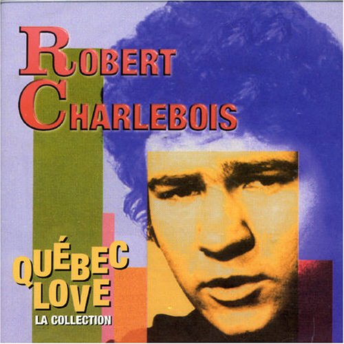Robert Charlebois - Quebec Love: La Collection - Zortam Music