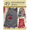49 Sensational Skirts: Creative Embellishment Ideas for One-Of-A-Kind Designs [With Patterns]