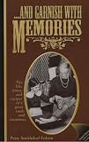 . . . and Garnish With Memories: The Life, Times, and Recipes of a Great Cook and Raconteur