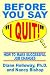 Before You Say "I Quit!"