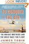 To Conquer the Air: The Wright Brothers and the Great Race for Flight