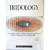 Iridology: A Complete Guide to Diagnosing Through the Iris and to Related Forms of Treatment (A Thorsons Complementary Medical Textbook)