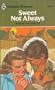 Sweet Not Always (Harlequn Romance, No. 2334)