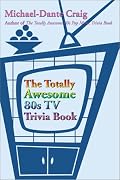 The Totally Awesome 80s TV Trivia Book