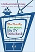 The Totally Awesome 80s TV Trivia Book