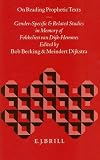 Reading Prophetic Texts: Gender-Specific and Related Studies in Memory of Fokkelien Van Dijk-Hermmes (Biblical Interpretation Series , No 18) (Biblical Interpretation Series , No 18)