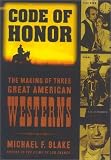Code of Honor: The Making of Three Great American Westerns