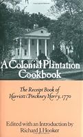 A Colonial Plantation Cookbook: The Receipt Book of Harriott Pinckney Horry, 1770