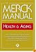 The Merck Manual of Health & Aging: The Comprehensive Guide to the Changes and Challenges of Aging- for Older Adults and Those Who Care For and About Them
