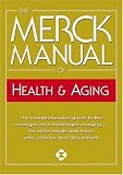 The Merck Manual of Health & Aging: The Comprehensive Guide to the Changes and Challenges of Aging- for Older Adults and Those Who Care For and About Them