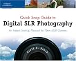 Quick Snap Guide to Digital SLR Photography: An Instant Start-Up Manual for New dSLR Owners