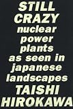 STILL CRAZY―Nuclear power plants as seen in Japanese landscapes(原発・53基の原子炉)