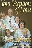 Your Vocation of Love: A Spiritual Companion for Catholic Mothers