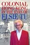 Colonial Hong Kong in the Eyes of Elsie Tu