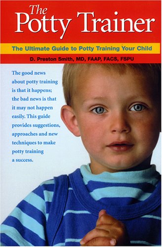 The Potty Trainer: The Ultimate Guide to Potty Training Your Child, by D Preston Smith M.D.