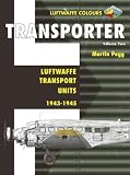  : Transporter Volume Two: Luftwaffe Transport Units 1943-1945 (Luftwaffe Colours)