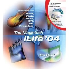 The Macintosh iLife 04: An Interactive Guide to iTunes, iPhoto, iMovie, iDVD, and GarageBand