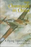 With Chennault in China: A Flying Tiger's Story (Schiffer Military/Aviation History)