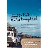 What the Hell Are We Doing Here! [Sahara/West & Central Africa by Land Rover]