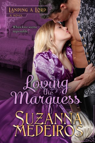Loving the Marquess (Landing a Lord) by Suzanna Medeiros