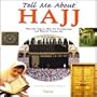 Tell Me About Hajj: What the Hajj is, Why it's So Important and What it Teaches Me