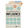 The Leader's Guide to Influence: How to Use Soft Skills to Get Hard Results (Financial Times Series)
