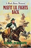Misfit Lil Fights Back (Black Horse Westerns)