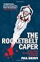 Rocketbelt Caper: A True Tale of Invention, Obsession and Murder