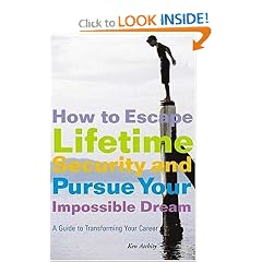 How to Escape Lifetime Security and Pursue Your Impossible Dream: A Guide to Transforming Your Career