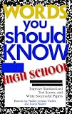 Words You Should Know In High School: 1000 Essential Words To Build Vocabulary, Improve Standardized Test Scores, And Write Successful Papers