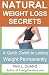 Natural Weight Loss Secrets: A Quick Guide to Losing Weight Permanently