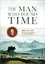 The Man Who Found Time: James Hutton and the Discovery of Earth's Antiquity The Man Who Found Time: James Hutton and the Discovery of Earth's Antiquity