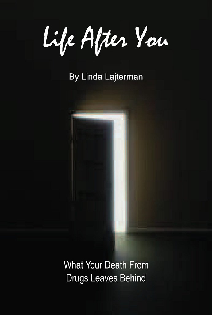 Life After You - What Your Death From Drugs Leaves Behind, Linda ...